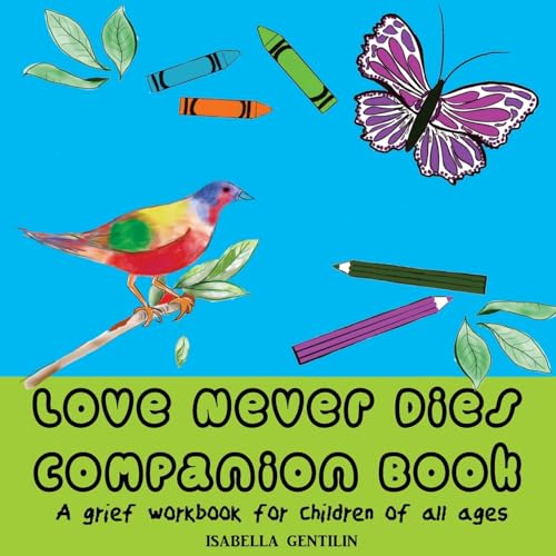 Love Never Dies Companion Book: A grief workbook for children of all ages
