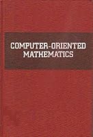 Computer-Oriented Mathematics, an Introduction to Numerical Methods, 0816247943 Book Cover