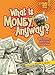 What Is Money, Anyway?: Why Dollars and Coins Have Value (Lightning Bolt Books &reg;  Exploring Economics)