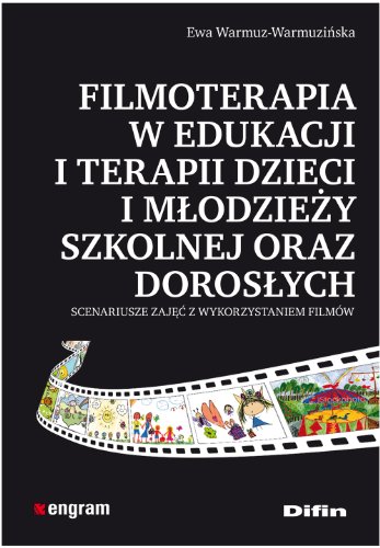 Filmoterapia w edukacji i terapii dzieci i młodzieży szkolnej oraz dorosłych