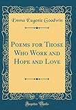  Poems for Those Who Work and Hope and Love (Classic Reprint)