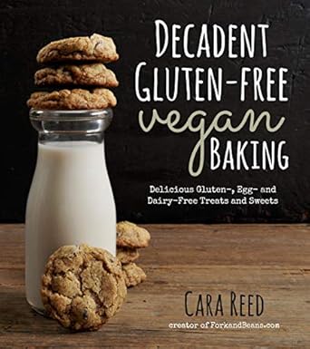 Decadent Gluten-Free Vegan Baking: Delicious, Gluten-, Egg- and Dairy-Free Treats and Sweets