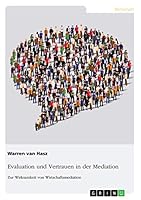 Evaluation und Vertrauen in der Mediation. Zur Wirksamkeit von Wirtschaftsmediation 3668510865 Book Cover