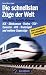 Produktbild Die schnellsten Züge der Welt: Geschichte, Technik, Visionen - ICE, Shinkansen, Thalys, TGV, Eurostar, AVE, Transrapid und weitere Superzüge