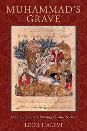 Muhammad's Grave: Death Rites and the Making of Islamic Society book cover