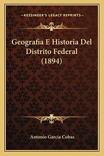 Geografia E Historia Del Distrito Federal (1894) (Spanish Edition)