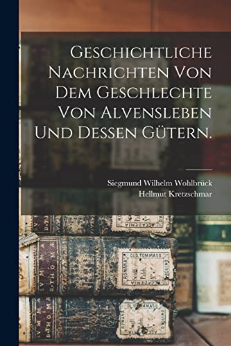 Geschichtliche Nachrichten von dem Geschlechte von Alvensleben und dessen Gütern. (German Edition)