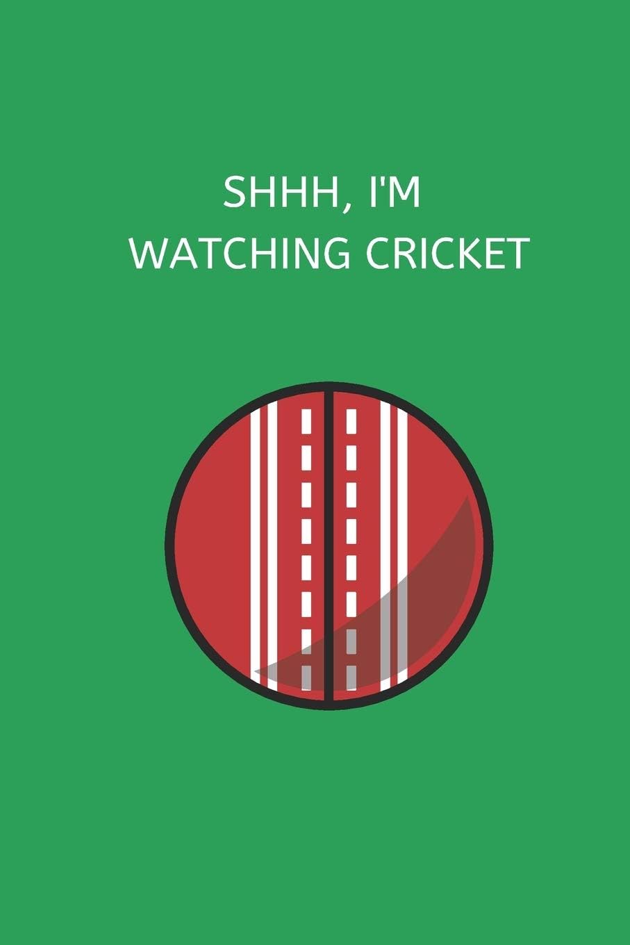 Shhh, I'm  Watching Cricket: Novelty Cricket Journal Gifts for Men, Boys, Women & Girls, Green Lined Paperback A5 Notebook (6" x 9") Small / Medium ... Cricket Funny Novelty Gag Humor Jokes Books