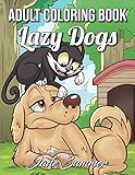 Lazy Dogs: An Adult Coloring Book with Funny Cartoon Dogs and Hilarious Scenes for Dog Lovers
