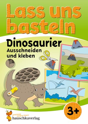 Lass Uns Basteln - Ausschneiden Und Kleben Ab 3 Jahre - Dinosaurier: Bastelbuch Dinos Ab 3 Jahre Mit Bunten Bastelvorlagen Für Mädchen Und Jungs - Din