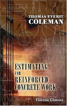 Paperback Estimating for Reinforced Concrete Work: A Handbook for Measuring and Pricing Reinforced Concrete. Compiled for the Use of Engineers, Architects, and Estimators Book