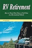 RV Retirement: How to Travel Part-Time or Full-Time in a Recreational Vehicle