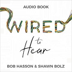 Wired to Hear: Connecting God's Voice to Your Life, Influence, and Career Audiolibro Por Shawn Bolz, Bob Hasson arte de portada