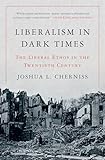Liberalism in Dark Times: The Liberal Ethos in the Twentieth Century