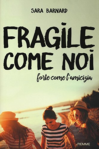 Fragile come noi, forte come l'amicizia Fragile come noi, forte come l'amicizia