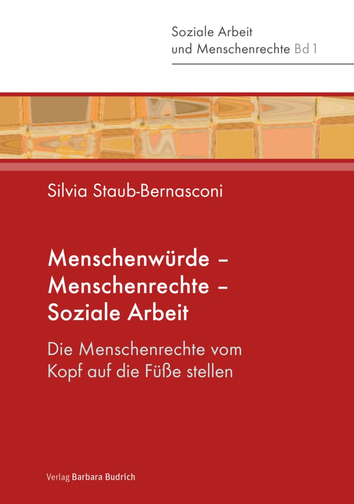 Menschenwürde – Menschenrechte – Soziale Arbeit: Die Menschenrechte vom Kopf auf die Füße stellen (Soziale Arbeit und Menschenrechte)