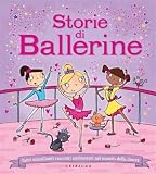 Storie di ballerine. Tanti scintillanti racconti ambientati nel mondo della danza. Ediz. illustrat