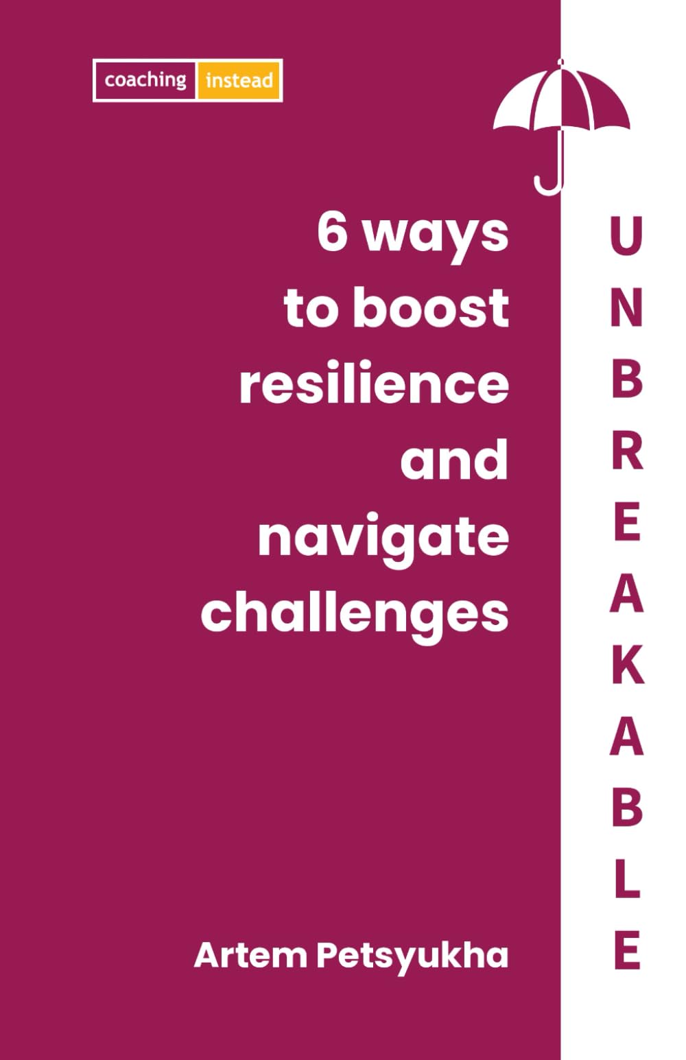 UNBREAKABLE: 6 Ways to Boost Resilience and Navigate Challenges