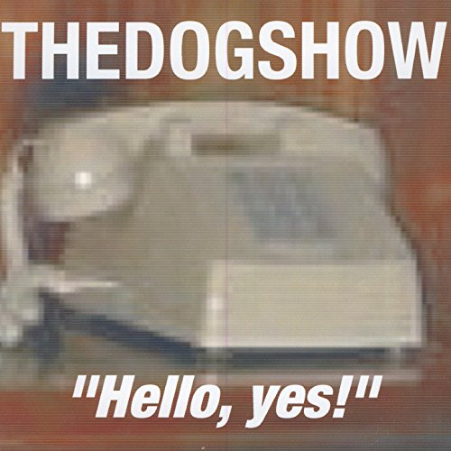 Play Hello,yes by The Dog Show on Amazon Music Unlimited