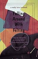 Fulling Around With Felting: A Maddy Laine Handbook 0968144810 Book Cover