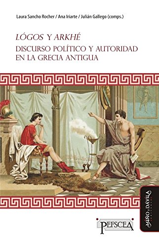 Lógos y Arkhé: Discurso político y autoridad en la Grecia antigua (Estudios del Mediterráneo Antiguo / PEFSCEA nº 8) (Spanish Edition)