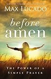 Before Amen: The Power of a Simple Prayer by Max Lucado (March 08,2016)