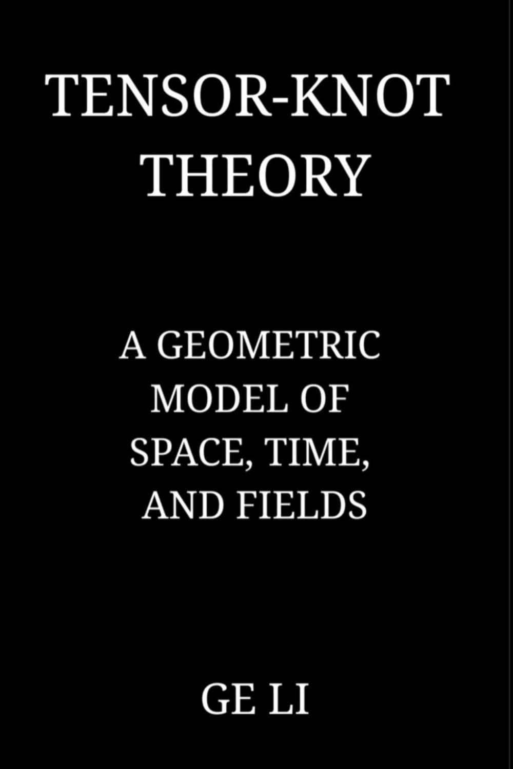 Tensor-Knot Theory: A Geometric Model of Space, Time, and Fields