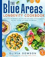 The Blue Areas Longevity Cookbook: Discover the Secrets of Lifelong Wellness with Authentic Recipes to Live 100 Years and Beyond B0F5VZZ5X9 Book Cover