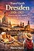 Dresden Travel Guide 2026–2027: What to See, Eat, and Do in Germany’s Cultural Gem