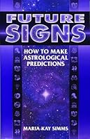 Future Signs: How to Make Astrological Predictions 093512750X Book Cover