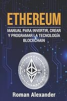 Ethereum: Manual para Invertir, crear y programar la tecnología Blockchain (cripto monedas, Bitcoin, Blockchain, Ethereum) 1977037119 Book Cover