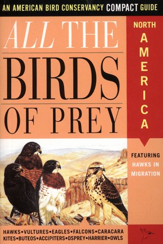 All the Birds of Prey: An American Bird Conservancy Compact Guide All the Birds of Prey: An American Bird Conservancy Compact Guide