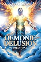 The Demonic Delusion of Robert Baxter: Robert Baxter's Narrative of Facts retold in modern English B0CJ48Z6D9 Book Cover