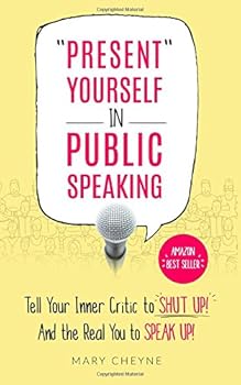 Paperback "Present" Yourself In Public Speaking: Tell Your Inner Critic to SHUT UP! And the Real You to SPEAK UP! Book