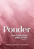 Ponder: Contemplative Bible Study for Year A (English Edition)