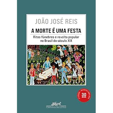 Capa do livro A morte é uma festa (Nova edição): Ritos fúnebres e revolta popular no Brasil do século XIX