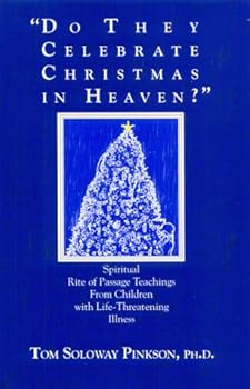 Do They Celebrate Christmas in Heaven: Teachings From Children with Life-threatening Illness