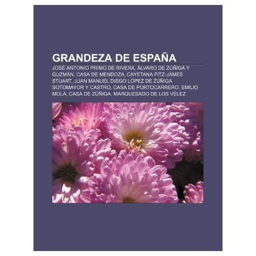 Grandeza de España: José Antonio Primo de Rivera, Álvaro de Zúñiga y Guzmán, Casa de Mendoza, Cayetana Fitz-James Stuart, Juan Manuel Diego López de ... Mola, Casa de Zúñiga, Marquesado de los Vélez