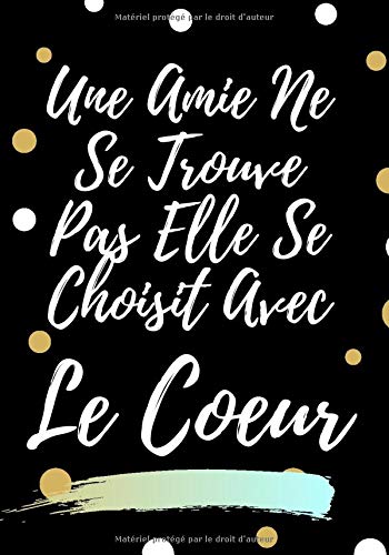 Une Amie Ne Se Trouve Pas Elle Se Choisit Avec Le Cœur: Cadeau Original convient parfaitement pour Une Amie Ne Se Trouve Pas Elle Se Choisit Avec Le Cœur: Cadeau Original convient parfaitement pour