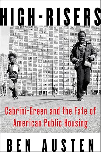 High-Risers: Cabrini-Green and the Fate of American Public Housing