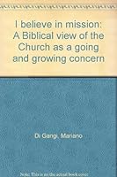 I believe in mission: A Biblical view of the Church as a going and growing concern B0006XO5RK Book Cover
