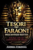  Tesori dei Faraoni dell\'Antico Egitto: Archeologia, tombe reali e simboli del potere nella civiltà egizia