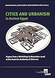  Cities and Urbanism in Ancient Egypt: Papers from a Workshop in November 2006 at the Austrian Academy of Sciences (Denkschrift der Gesamtakademie, Band 60)