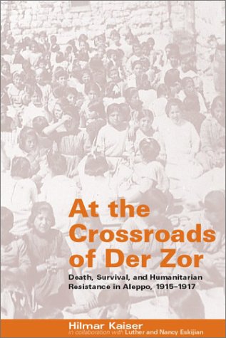 At the Crossroads of Der Zor: Death, Survival, and Humanitarian ...