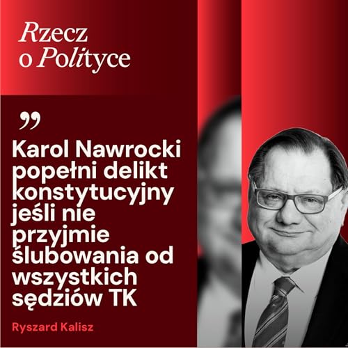 Karol Nawrocki i Trybunał Konstytucyjny. Ryszard Kalisz: To bunt prezydenta przeciwko państwu i obywatelom