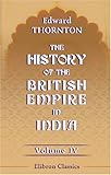 The History of the British Empire in India: Volume 4