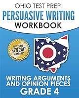 OHIO TEST PREP Persuasive Writing Workbook Grade 4: Writing Arguments and Opinion Pieces 1731222777 Book Cover