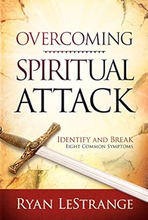 Overcoming Spiritual Attack: Identify and Break Eight Common Symptoms