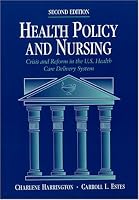 Health Policy and Nursing: Crisis and Reform in the US Health Care Delivery System (Jones and Bartlett Publishers Series in Health) 0763704040 Book Cover