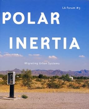 Hardcover Polar Inertia: Migrating Urban Systems (LA Forum) Book